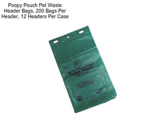 Poopy Pouch Pet Waste Header Bags, 200 Bags Per Header, 12 Headers Per Case