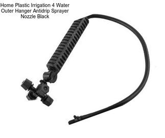 Home Plastic Irrigation 4 Water Outer Hanger Antidrip Sprayer Nozzle Black