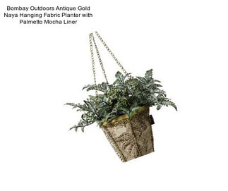 Bombay Outdoors Antique Gold Naya Hanging Fabric Planter with Palmetto Mocha Liner