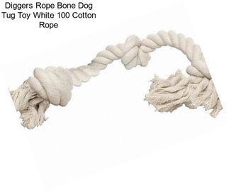 Diggers Rope Bone Dog Tug Toy White 100 % Cotton Rope