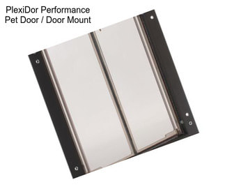 PlexiDor Performance Pet Door / Door Mount