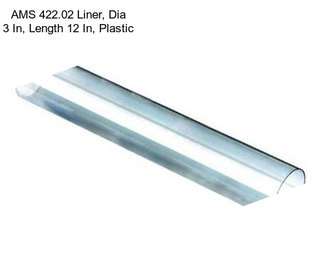AMS 422.02 Liner, Dia 3 In, Length 12 In, Plastic
