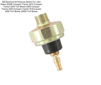 DB Electrical Oil Pressure Switch For John Deere 2032R Compact Tractor 2210 Compact Tractor 2243 Turf Mower 2305 Compact Tractor 2320 Compact Tractor 25 Excavator 2500 Turf Mower 2500A Turf Mower