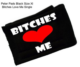 Peter Pads Black Size Xl Bitches Love Me Single