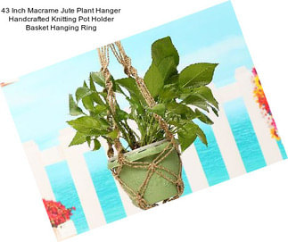 43 Inch Macrame Jute Plant Hanger Handcrafted Knitting Pot Holder Basket Hanging Ring