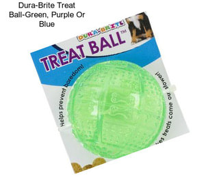 Dura-Brite Treat Ball-Green, Purple Or Blue