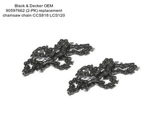 Black & Decker OEM 90597662 (2-PK) replacement chainsaw chain CCS818 LCS120