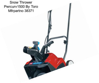 Snow Thrower Pwrcurv1500 By Toro Mfrpartno 38371