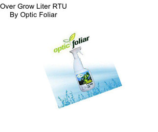 Over Grow Liter RTU By Optic Foliar