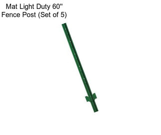 Mat Light Duty 60\'\' Fence Post (Set of 5)