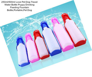 250ml/500ml Love Pet Dog Travel Water Bottle Puppy Drinking Feeding Fountain Bottle,Portable,Pet Dog