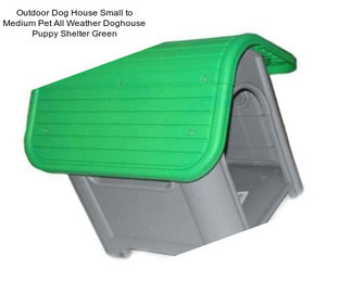 Outdoor Dog House Small to Medium Pet All Weather Doghouse Puppy Shelter Green