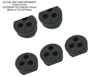 (5) FUEL GAS TANK GROMMETS 3 Hole for Echo V137000030 13211546730 Trimmer Blower by The ROP Shop