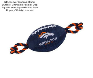 NFL Denver Broncos Strong, Durable, Chewable Football Dog Toy with Inner Squeaker and Side Ropes, Officialy Licensed