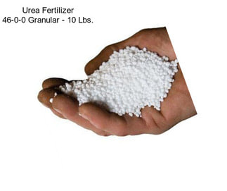 Urea Fertilizer 46-0-0 Granular - 10 Lbs.