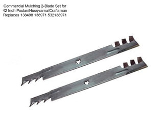 Commercial Mulching 2-Blade Set for 42 Inch Poulan/Husqvarna/Craftsman Replaces 138498 138971 532138971