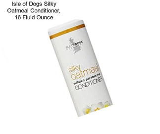 Isle of Dogs Silky Oatmeal Conditioner, 16 Fluid Ounce