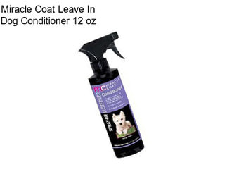 Miracle Coat Leave In Dog Conditioner 12 oz