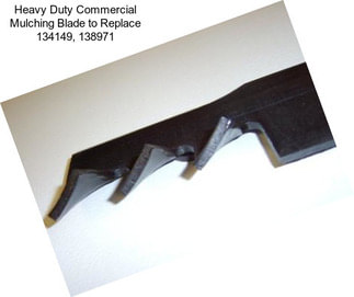 Heavy Duty Commercial Mulching Blade to Replace 134149, 138971