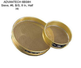 ADVANTECH 6BS8H Sieve, #6, B/S, 8 In, Half Ht