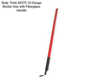 Bully Tools 92375 12-Gauge Mortar Hoe with Fiberglass Handle