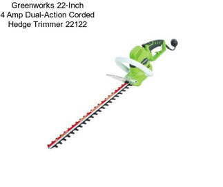 Greenworks 22-Inch 4 Amp Dual-Action Corded Hedge Trimmer 22122