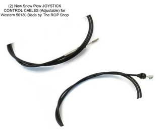 (2) New Snow Plow JOYSTICK CONTROL CABLES (Adjustable) for Western 56130 Blade by The ROP Shop
