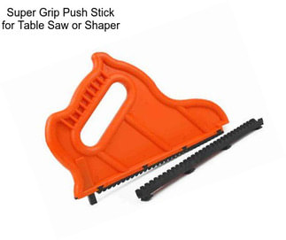 Super Grip Push Stick for Table Saw or Shaper