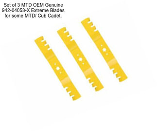 Set of 3 MTD OEM Genuine 942-04053-X Extreme Blades for some MTD/ Cub Cadet.