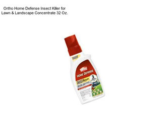 Ortho Home Defense Insect Killer for Lawn & Landscape Concentrate 32 Oz.