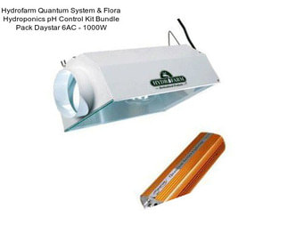 Hydrofarm Quantum System & Flora Hydroponics pH Control Kit Bundle Pack Daystar 6AC - 1000W