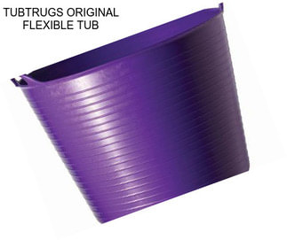 TUBTRUGS ORIGINAL FLEXIBLE TUB