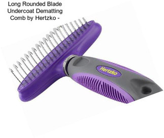 Long Rounded Blade Undercoat Dematting Comb by Hertzko -