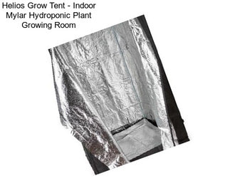 Helios Grow Tent - Indoor Mylar Hydroponic Plant Growing Room