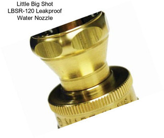 Little Big Shot LBSR-120 Leakproof Water Nozzle