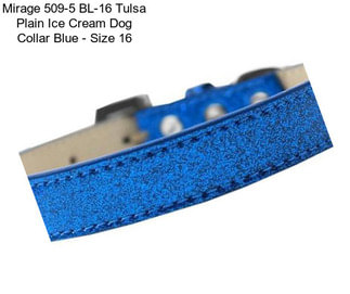 Mirage 509-5 BL-16 Tulsa Plain Ice Cream Dog Collar Blue - Size 16