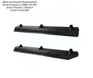 Black and Decker Replacement Snow Scrapers, LCSB2140 40V Snow Thrower, 2-Pack # 5140174-42-2PK