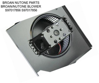 BROAN NUTONE PARTS BROAN/NUTONE BLOWER S97017856 S97017856