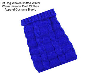 Pet Dog Woolen knitted Winter Warm Sweater Coat Clothes Apparel Costume Blue L