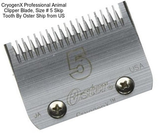 CryogenX Professional Animal Clipper Blade, Size # 5 Skip Tooth By Oster Ship from US