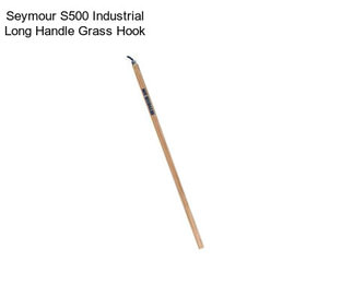 Seymour S500 Industrial Long Handle Grass Hook