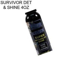 SURVIVOR DET & SHINE 4OZ