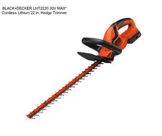 BLACK+DECKER LHT2220 20V MAX* Cordless Lithium 22 in. Hedge Trimmer