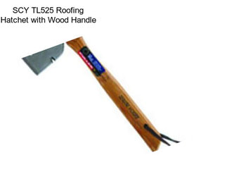 SCY TL525 Roofing Hatchet with Wood Handle