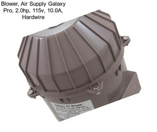 Blower, Air Supply Galaxy Pro, 2.0hp, 115v, 10.0A, Hardwire