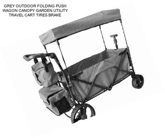 GREY OUTDOOR FOLDING PUSH WAGON CANOPY GARDEN UTILITY TRAVEL CART TIRES BRAKE