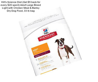 Hill\'s Science Diet (Get $5 back for every $20 spent) Adult Large Breed Light with Chicken Meal & Barley Dry Dog Food, 33 lb bag