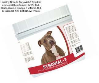 Healthy Breeds Synovial-3 Dog Hip and Joint Supplement for Pit Bull, Glucosamine Omega 3 Vitamin C & E Support, 120 Soft Chew Treats