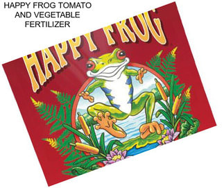 HAPPY FROG TOMATO AND VEGETABLE FERTILIZER