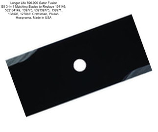 Longer Life 596-900 Gator Fusion G5 3-In-1 Mulching Blades to Replace 134149, 532134149, 139775, 532139775, 138971, 138498, 127843: Craftsman, Poulan, Husqvarna, Made in USA